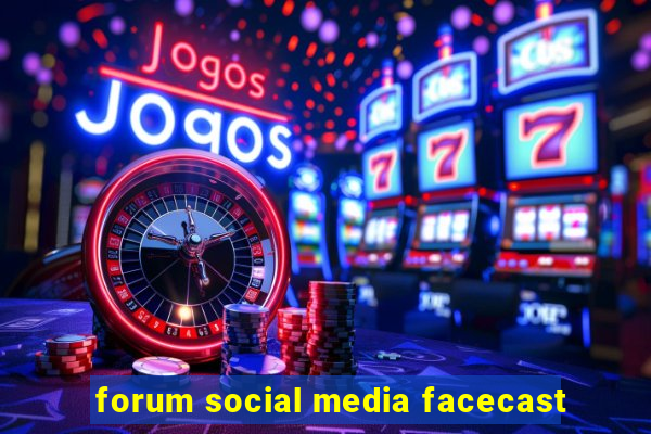 forum social media facecast